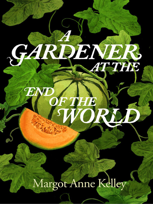 Title details for A Gardener at the End of the World by Margot Anne Kelley - Available